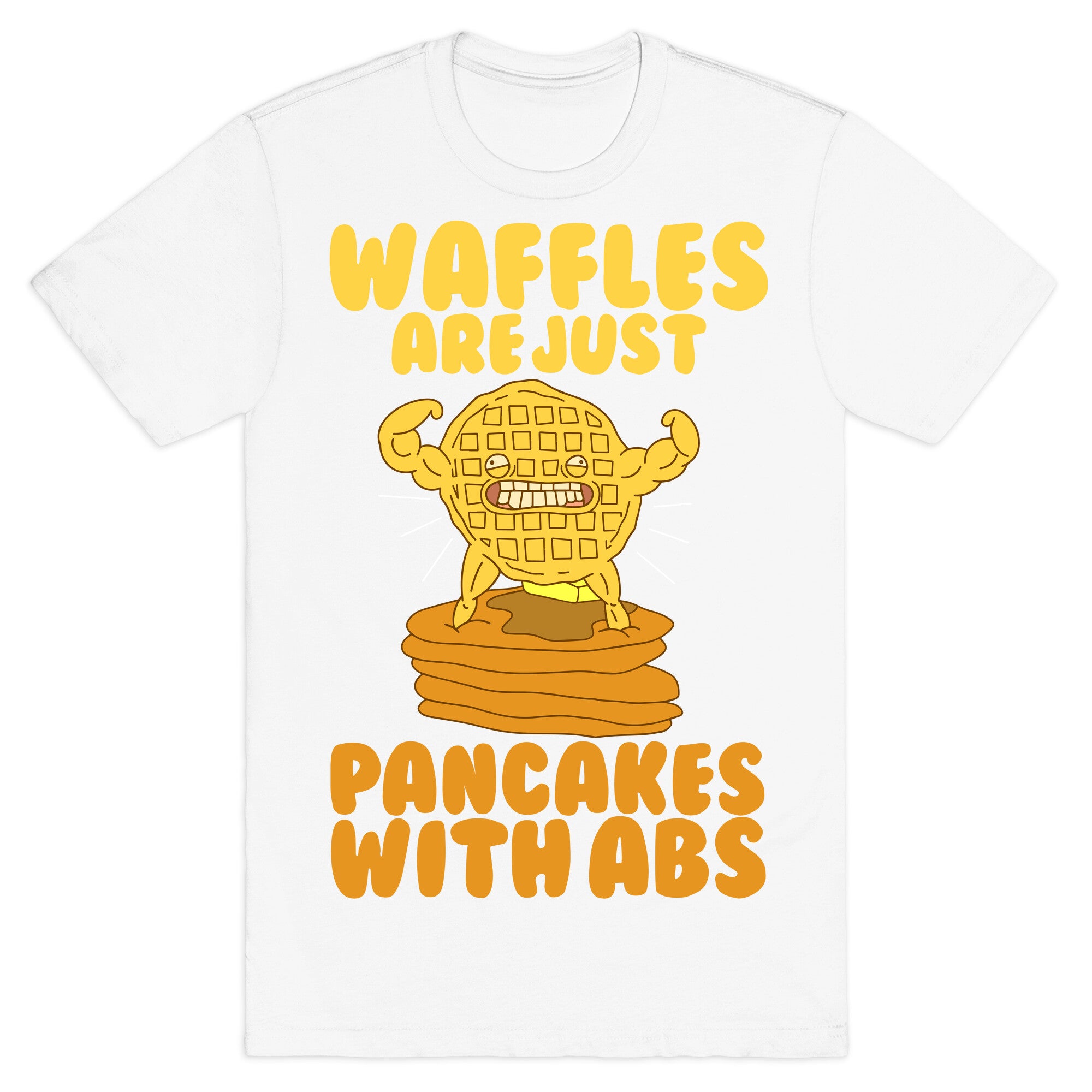 Waffles are Just Pancakes with Abs T-Shirt